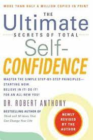 The Ultimate Secrets of Total Self-Confidence: A Proven Formula That Has Worked for Thousands. Now It Can Work For You book by Dr. Robert Anthony