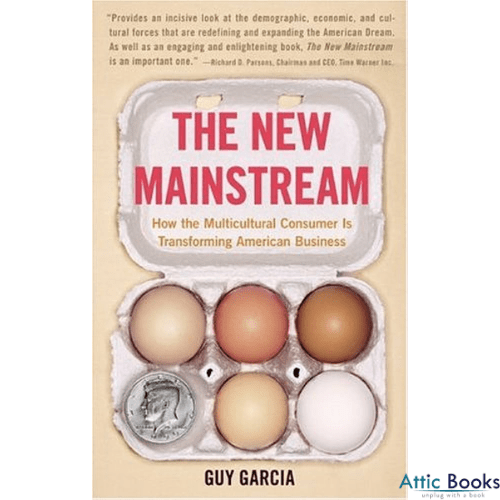 The New Mainstream : How the Multicultural Consumer Is Transforming American Business