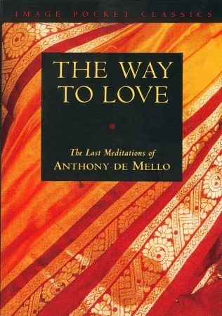 The Way to Love: The Last Meditations of Anthony de Mello book by Anthony de Mello