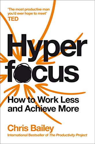 Hyperfocus: How to Work Less to Achieve More book by Chris Bailey