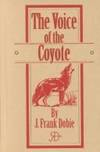 The Voice of the Coyote by J. Frank Dobie