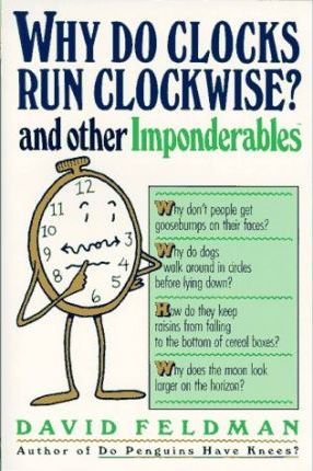 Why Do Clocks Run Clockwise? : And Other Imponderables
