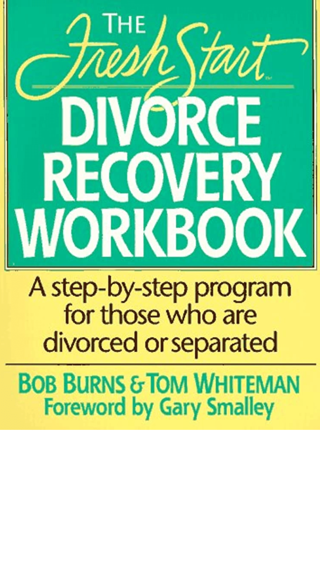 The Fresh Start Divorce Recovery Workbook: A Step-by-Step Program for Those Who Are Divorced or Separated