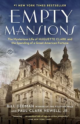 Empty Mansions: The Mysterious Life of Huguette Clark and the Spending of a Great American Fortune Book By Bill Dedman