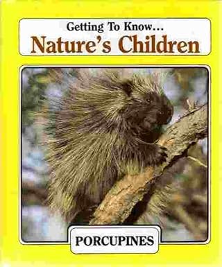 Getting to Know Nature's Children: Porcupines/Mallard Ducks
