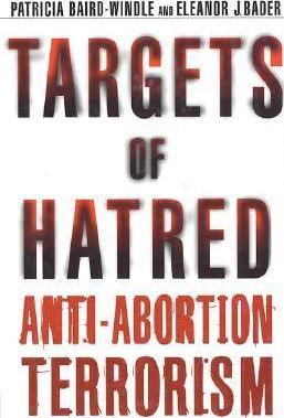 Targets of Hatred : Anti-abortion Terrorism