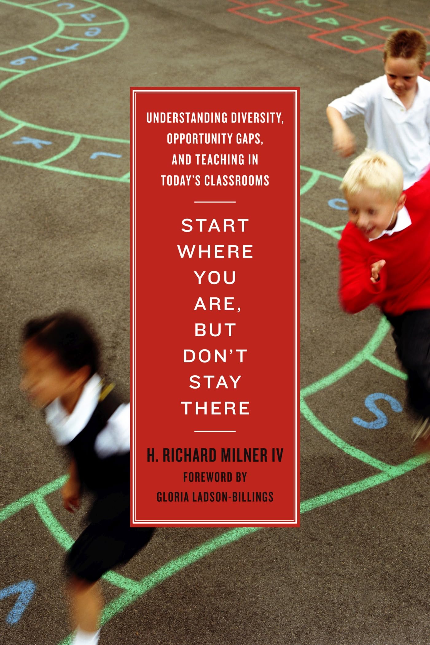 Start Where You Are, But Don???t Stay There: Understanding Diversity, Opportunity Gaps, and Teaching in Today???s Classrooms