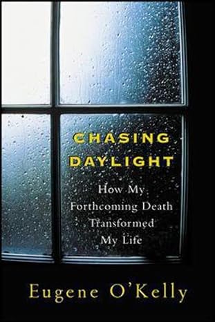Chasing Daylight: How My Forthcoming Death Transformed My Life book by Eugene O'Kelly