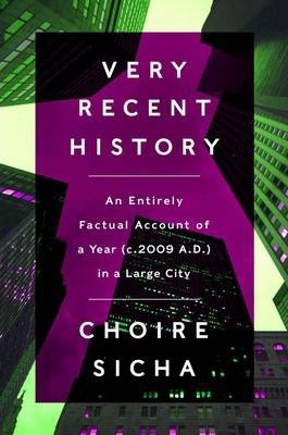 Very Recent History : An Entirely Factual Account of a Year (c. AD 2009) in a Large City