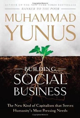 Building Social Business: The New Kind of Capitalism That Serves Humanity's Most Pressing Needs book by Muhammad Yunus