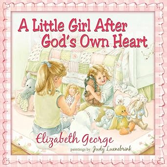 A Little Girl After God's Own Heart book by Elizabeth George