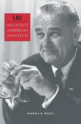 LBJ: Architect of American Ambition book by Randall B. Woods