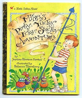 MIKE'S DIRTY, YUCKY, ICKY, STICKY ADVENTURES
