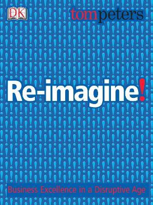 Re-imagine! : Business Excellence in a Disruptive Age