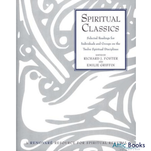 Spiritual Classics : Selected Readings on the Twelve Spiritual Disciplines