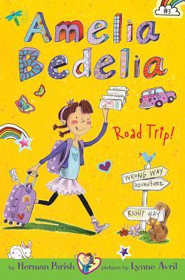 Amelia Bedelia Chapter Book #3: Amelia Bedelia Road Trip! book by Herman Parish