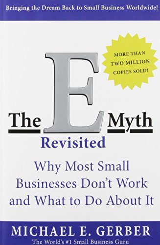 The E-Myth Revisited: Why Most Small Businesses Don't Work and What to Do About It book by Michael E. Gerber