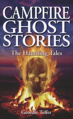 Campfire Ghost Stories - The Haunting Tales book by Geordie Telfer