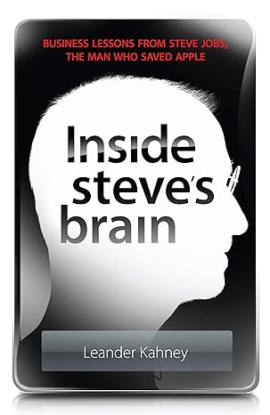 Inside Steve's Brain: Business Lessons from Steve Jobs, the Man Who Saved Apple book by Leander Kahney