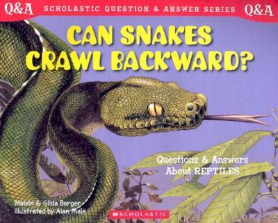Can Snakes Crawl Backward? : Questions and Answers about Reptiles