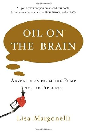 Oil on the Brain: Adventures from the Pump to the Pipeline book by Lisa Margonelli