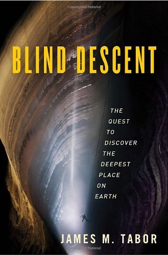 Blind Descent: The Quest to Discover the Deepest Place on Earth book by James M. Tabor