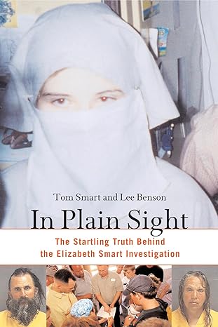 In Plain Sight: The Startling Truth Behind the Elizabeth Smart Investigation book by Tom Smart