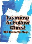 Learning to Follow Christ for Boys: 365 Devos for Boys by Freeman-Smith