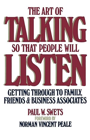 The Art of Talking So that People Will Listen: Getting Through to Family, Friends, and Business Associates Book by Paul W. Swets
