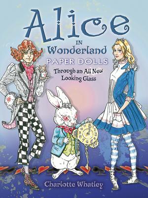 Alice in Wonderland Paper Dolls : Through an All New Looking Glass