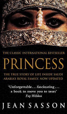 Princess: The True Story of Life Inside Saudi Arabia's Royal Family, Now Updated book by Jean Sasson