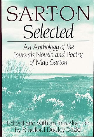 Sarton Selected: An Anthology of the Journals, Novels, and Poetry of May Sarton