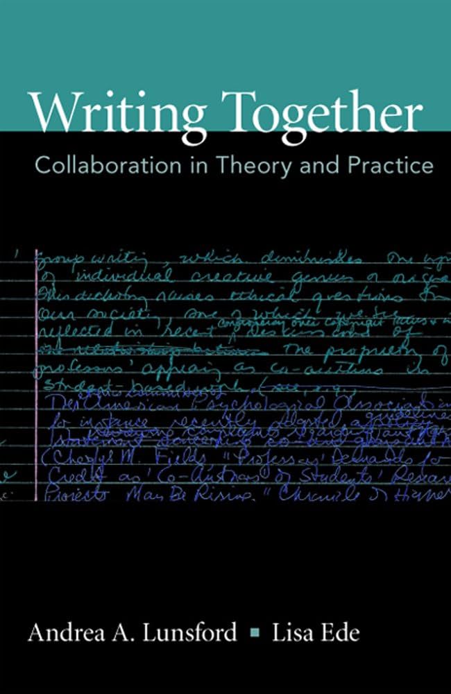 Writing Together: Collaboration in Theory and Practice book by Andrea A. Lunsford
