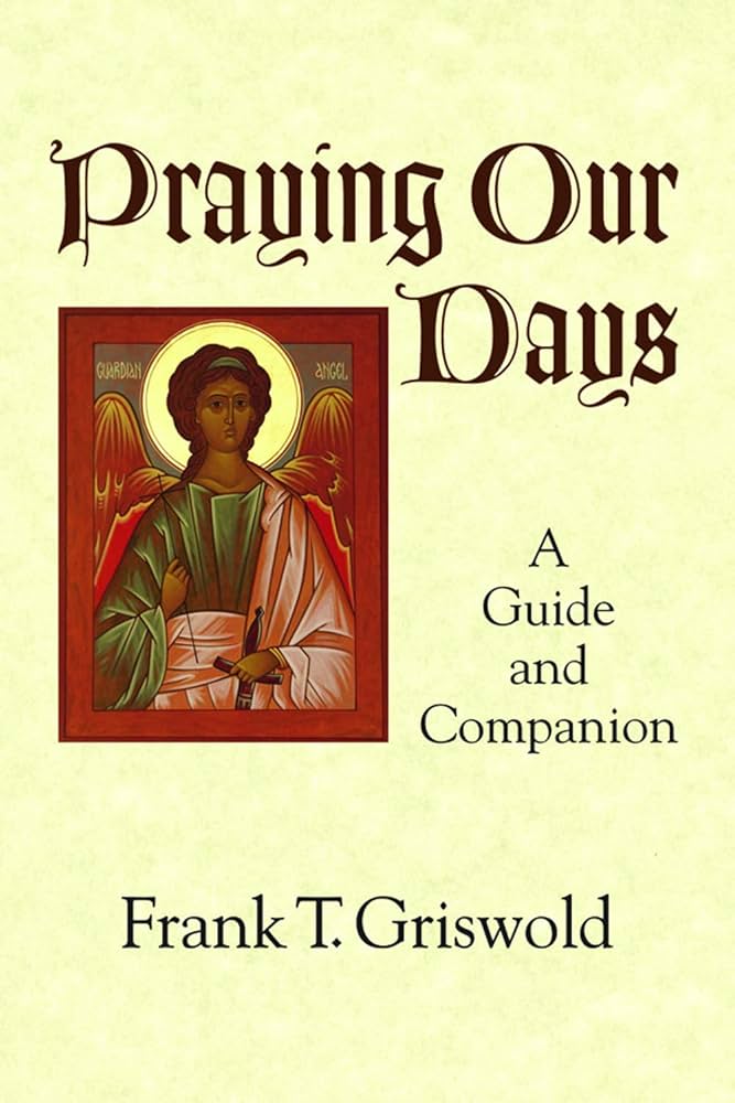 Praying Our Days: A Guide and Companion book by Frank T. Griswold