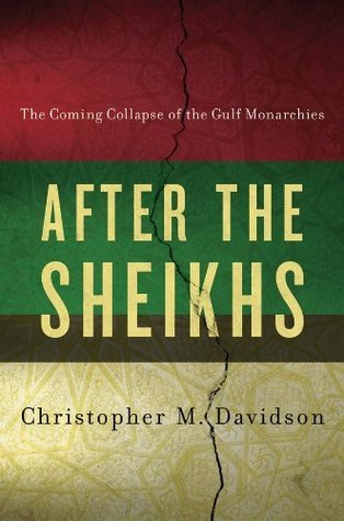 After the Sheikhs: The Coming Collapse of the Gulf Monarchies book by Christopher Davidson