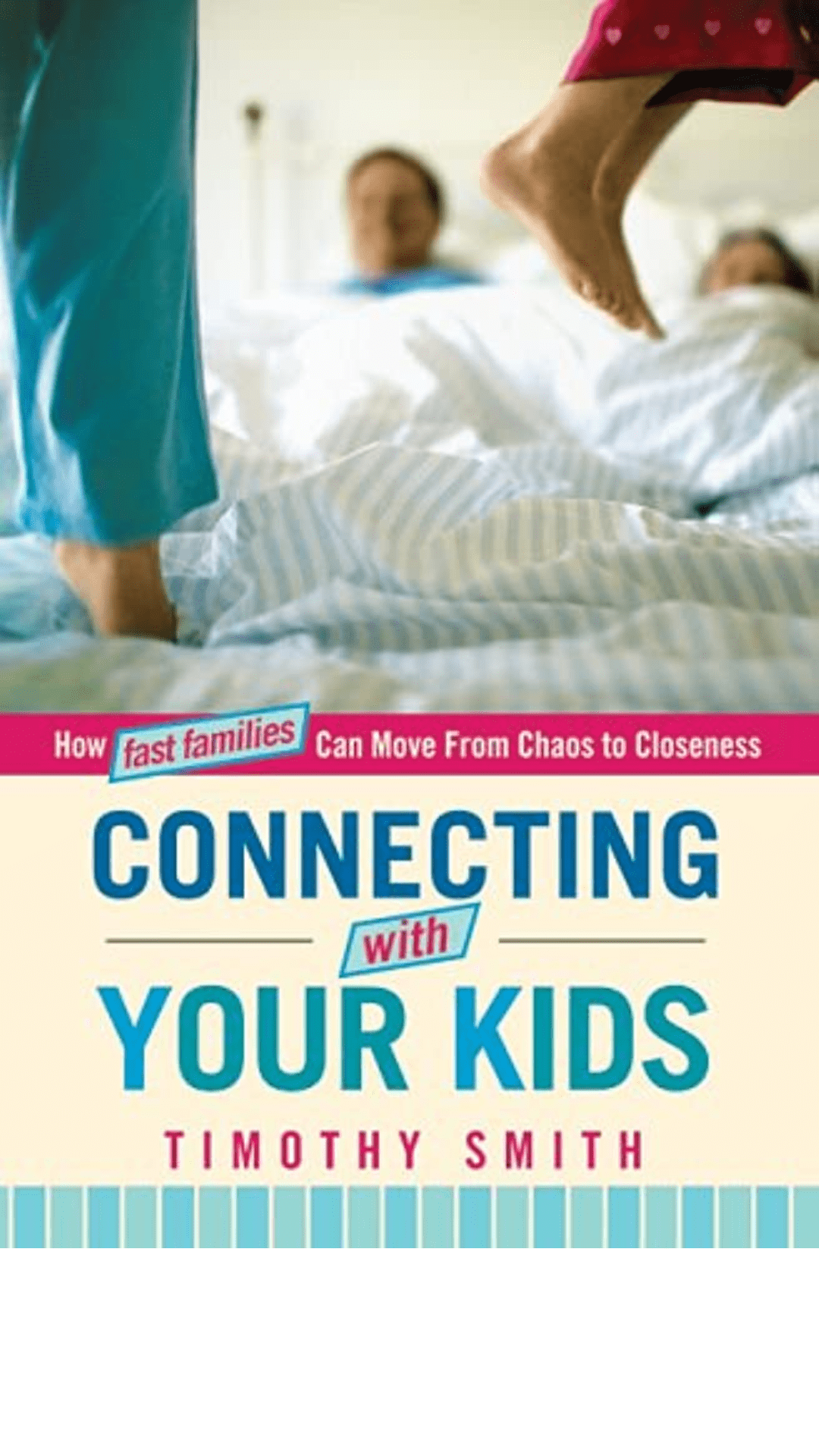 Connecting With Your Kids: How Fast Families Can Move from Chaos to Closeness