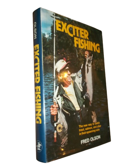 Exciter Fishing: The New Way to Catch Trout, Salmon, and Char in Their Spawning Runs book by Fred Olson