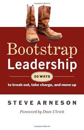 Bootstrap Leadership: 50 Ways to Break Out, Take Charge, and Move Up book by Steve Arneson