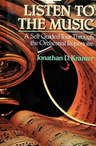 Listen to the Music: A Self-Guided Tour Through the Orchestral Repertoire book by Jonathan D. Kramer