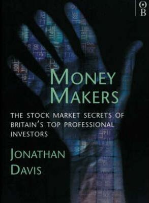 Money Makers : Stock Market Secrets of Britain's Top Professional Investment Managers