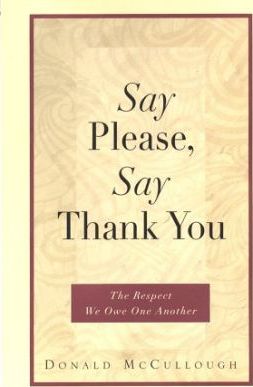 Say Please, Say Thank You : The Respect We Owe One Another