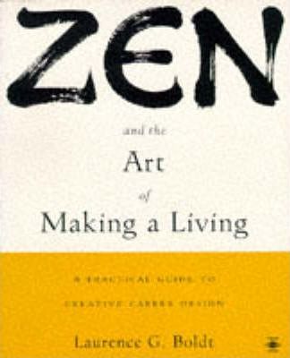Zen and the Art of Making a Living in the Post-modern World : Career Guide for Dharma Bums, Social Activists and Reformed Yuppies