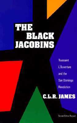 The Black Jacobins: Toussaint L'Ouverture and the San Domingo Revolution book by C.L.R. James