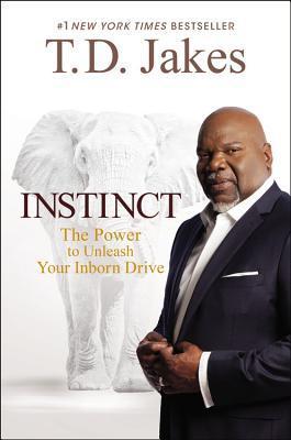 Instinct: The Power to Unleash Your Inborn Drive book by T. D. Jakes