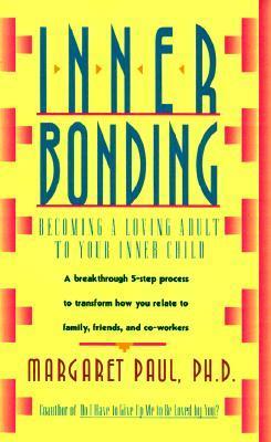 Inner Bonding: Becoming a Loving Adult to Your Inner Child book by Margaret Paul