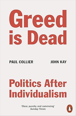 Greed Is Dead: Politics After Individualism book by by Paul Collier