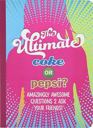 The Ultimate Coke or Pepsi?: Amazingly Awesome Questions 2 Ask Your Friends!
