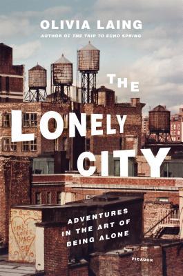 The Lonely City: Adventures in the Art of Being Alone book by Olivia Laing
