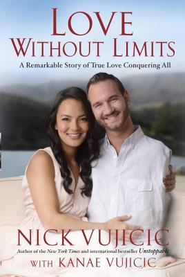 Love Without Limits: A Remarkable Story of True Love Conquering All book by Nick Vujicic