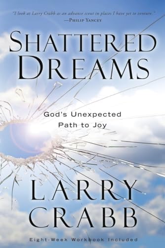 Shattered Dreams (Includes Workbook) : God's Unexpected Path to Joy